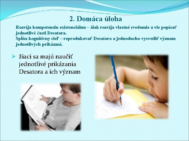 2. Domáca úloha Rozvíja kompetenciu existenciálnu – žiak rozvíja vlastné svedomie a vie popísať