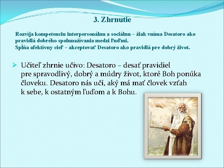 3. Zhrnutie Rozvíja kompetenciu interpersonálnu a sociálnu – žiak vníma Desatoro ako pravidlá dobrého