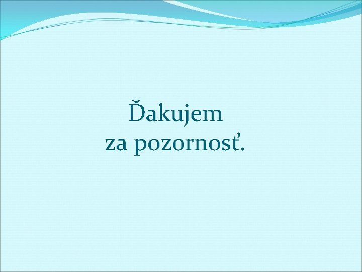 Ďakujem za pozornosť. 