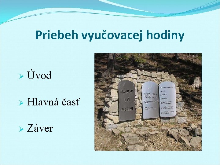 Priebeh vyučovacej hodiny Ø Úvod Ø Hlavná časť Ø Záver 