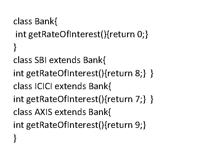 class Bank{ int get. Rate. Of. Interest(){return 0; } } class SBI extends Bank{