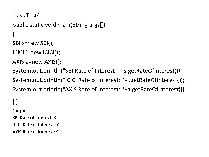 class Test{ public static void main(String args[]) { SBI s=new SBI(); ICICI i=new ICICI();