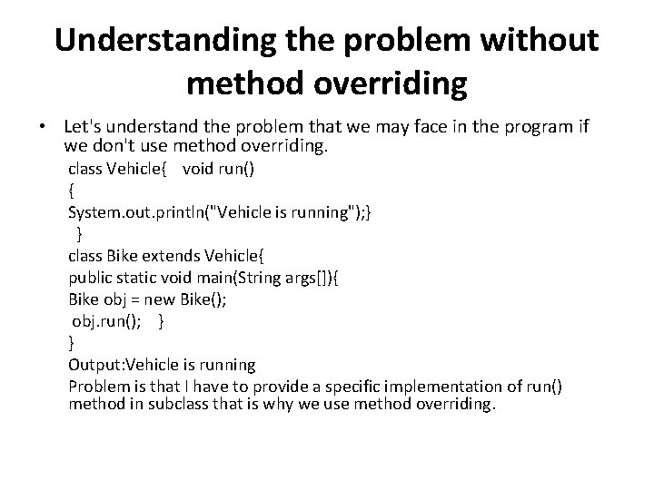Understanding the problem without method overriding • Let's understand the problem that we may