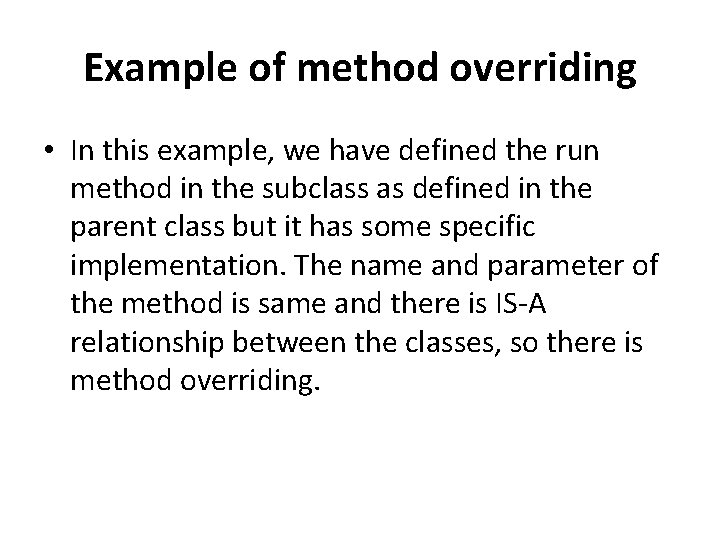 Example of method overriding • In this example, we have defined the run method