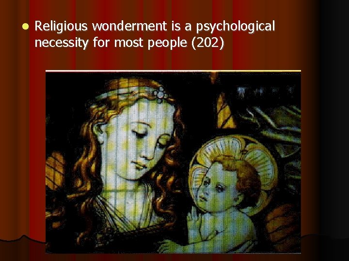  Religious wonderment is a psychological necessity for most people (202) 