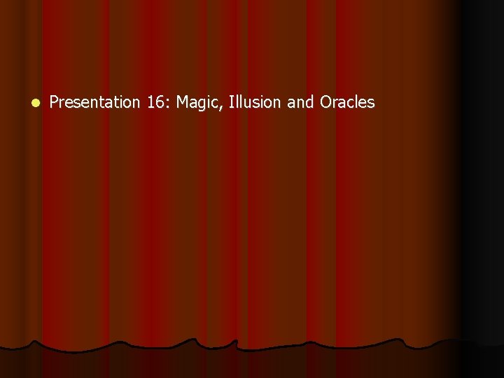  Presentation 16: Magic, Illusion and Oracles 