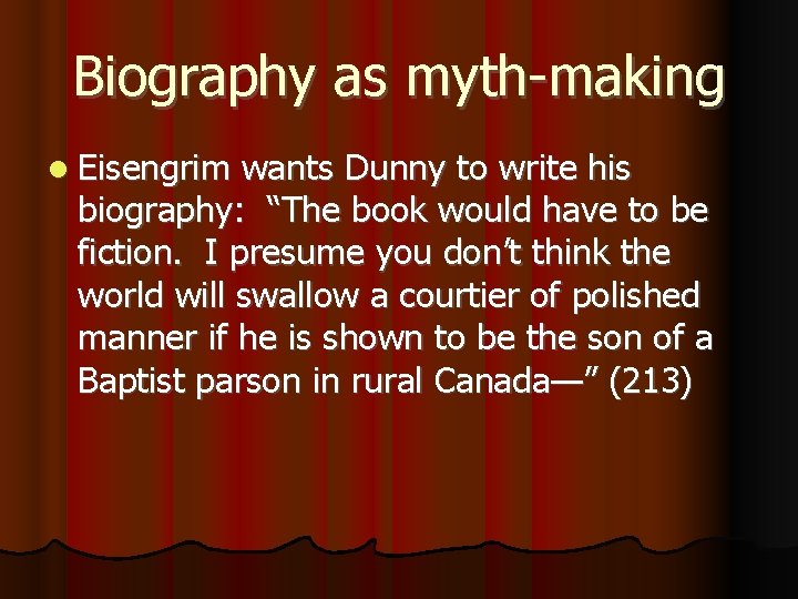 Biography as myth-making Eisengrim wants Dunny to write his biography: “The book would have