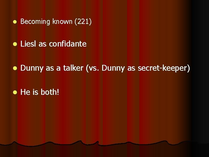  Becoming known (221) Liesl as confidante Dunny as a talker (vs. Dunny as