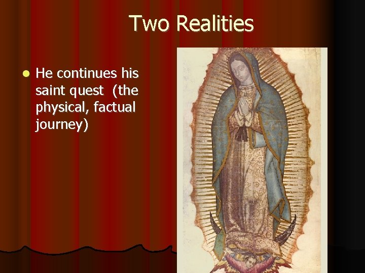 Two Realities He continues his saint quest (the physical, factual journey) 