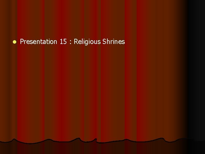  Presentation 15 : Religious Shrines 