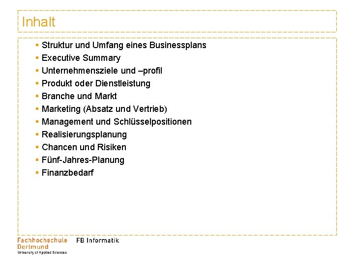 Inhalt § § § Struktur und Umfang eines Businessplans Executive Summary Unternehmensziele und –profil