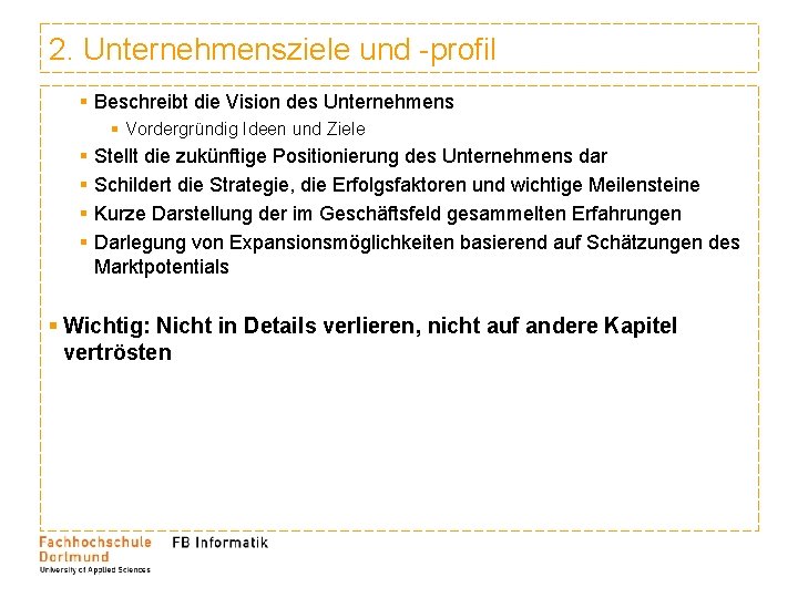 2. Unternehmensziele und -profil § Beschreibt die Vision des Unternehmens § Vordergründig Ideen und