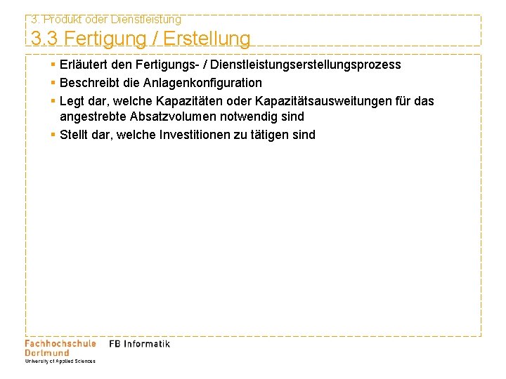 3. Produkt oder Dienstleistung 3. 3 Fertigung / Erstellung § Erläutert den Fertigungs- /