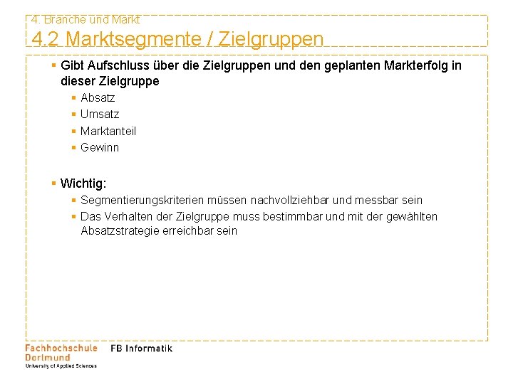 4. Branche und Markt 4. 2 Marktsegmente / Zielgruppen § Gibt Aufschluss über die