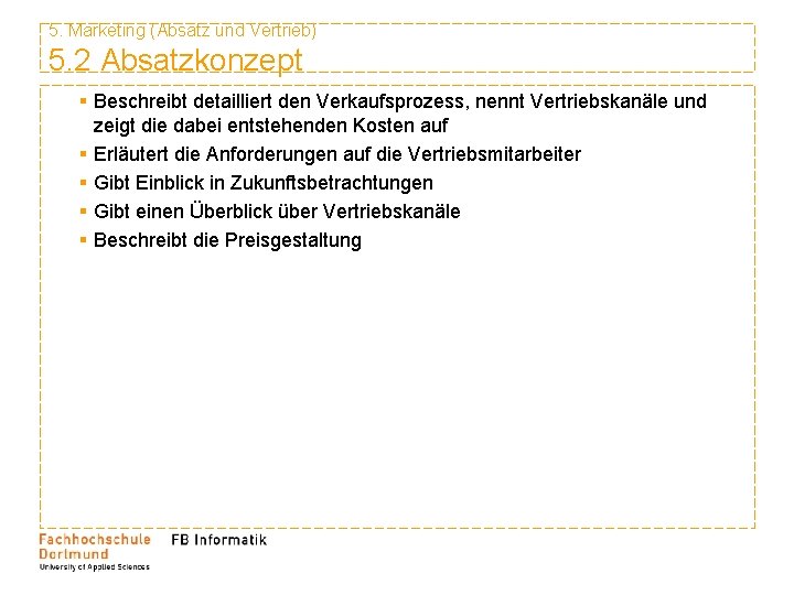 5. Marketing (Absatz und Vertrieb) 5. 2 Absatzkonzept § Beschreibt detailliert den Verkaufsprozess, nennt