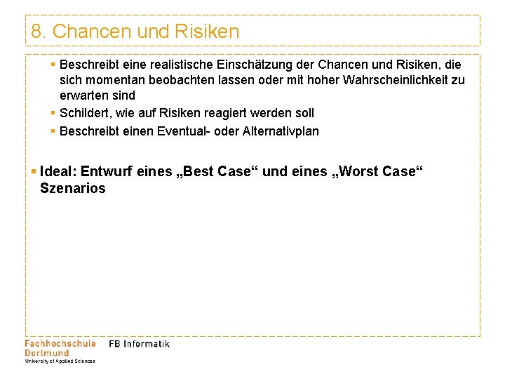 8. Chancen und Risiken § Beschreibt eine realistische Einschätzung der Chancen und Risiken, die