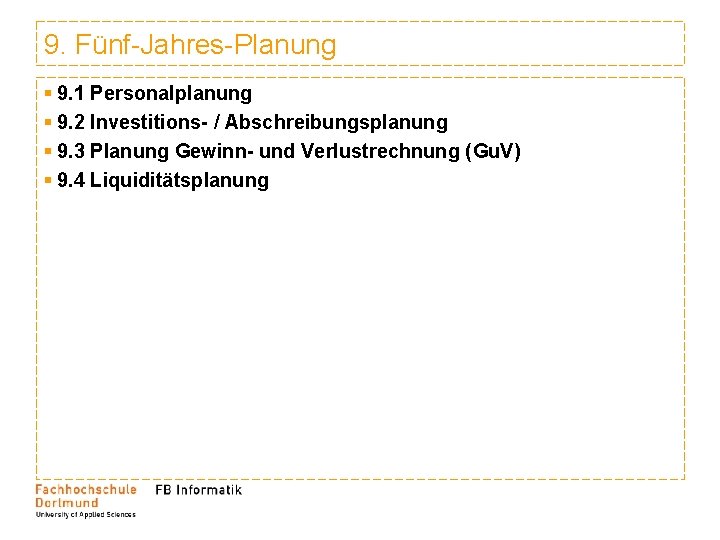 9. Fünf-Jahres-Planung § 9. 1 Personalplanung § 9. 2 Investitions- / Abschreibungsplanung § 9.