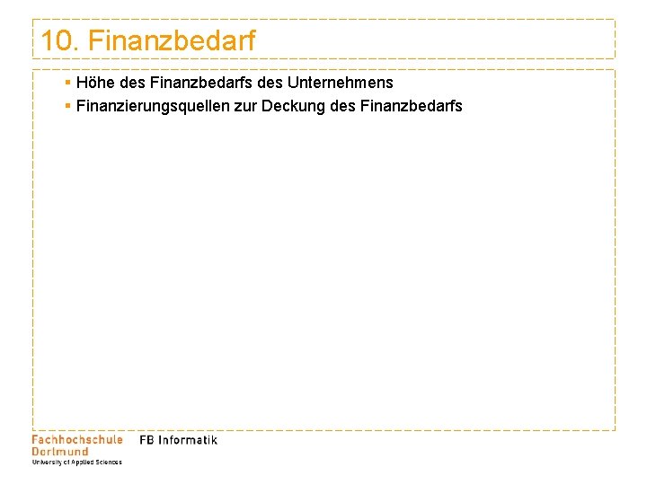 10. Finanzbedarf § Höhe des Finanzbedarfs des Unternehmens § Finanzierungsquellen zur Deckung des Finanzbedarfs