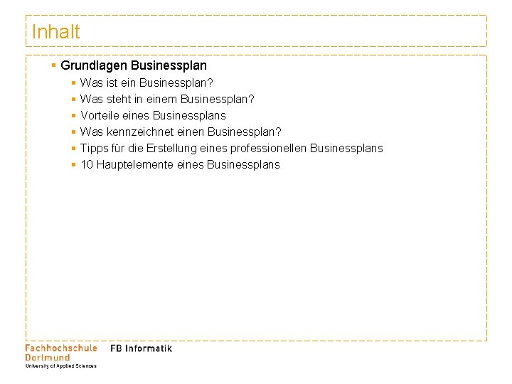 Inhalt § Grundlagen Businessplan § § § Was ist ein Businessplan? Was steht in