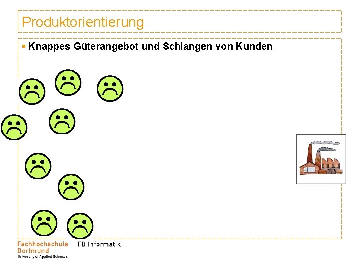 Produktorientierung § Knappes Güterangebot und Schlangen von Kunden 