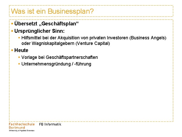 Was ist ein Businessplan? § Übersetzt „Geschäftsplan“ § Ursprünglicher Sinn: § Hilfsmittel bei der