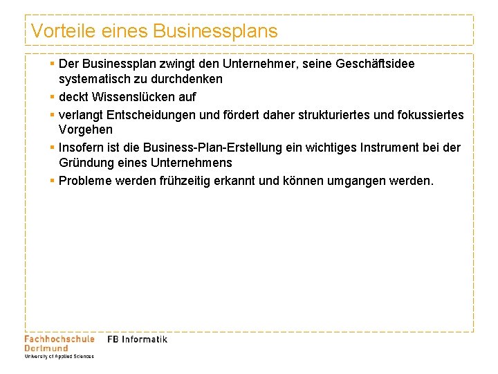 Vorteile eines Businessplans § Der Businessplan zwingt den Unternehmer, seine Geschäftsidee systematisch zu durchdenken