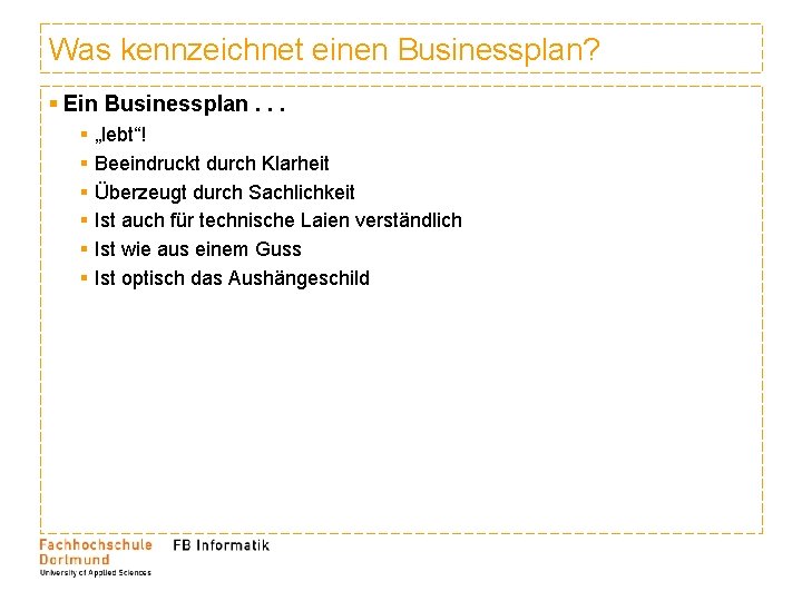 Was kennzeichnet einen Businessplan? § Ein Businessplan. . . § § § „lebt“! Beeindruckt