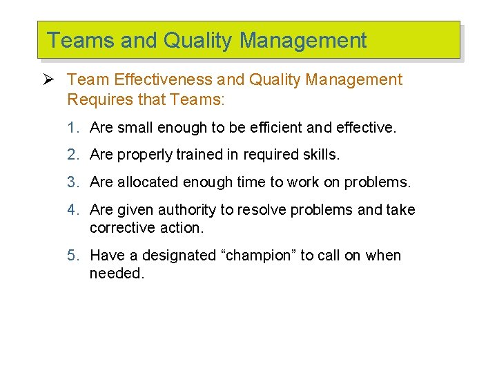 Teams and Quality Management Ø Team Effectiveness and Quality Management Requires that Teams: 1.