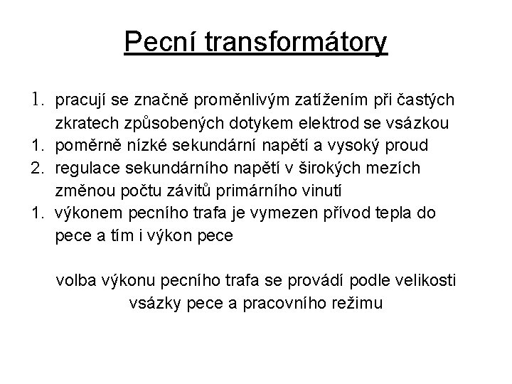 Pecní transformátory 1. pracují se značně proměnlivým zatížením při častých zkratech způsobených dotykem elektrod