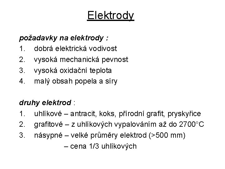 Elektrody požadavky na elektrody : 1. dobrá elektrická vodivost 2. vysoká mechanická pevnost 3.