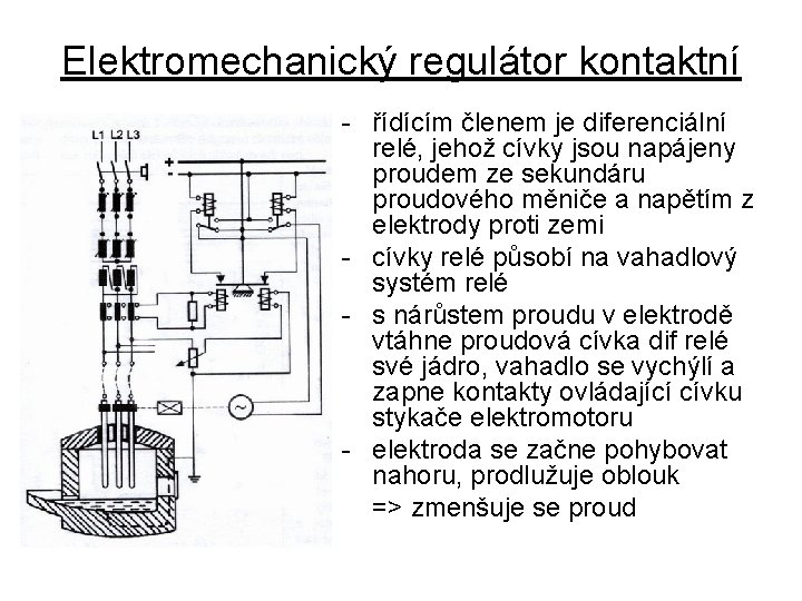Elektromechanický regulátor kontaktní - řídícím členem je diferenciální relé, jehož cívky jsou napájeny proudem