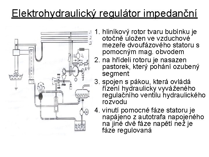 Elektrohydraulický regulátor impedanční 1. hliníkový rotor tvaru bubínku je otočně uložen ve vzduchové mezeře