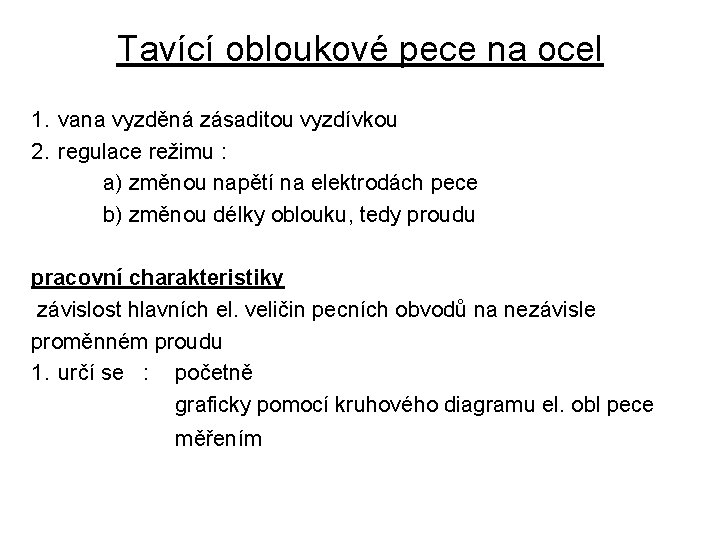 Tavící obloukové pece na ocel 1. vana vyzděná zásaditou vyzdívkou 2. regulace režimu :