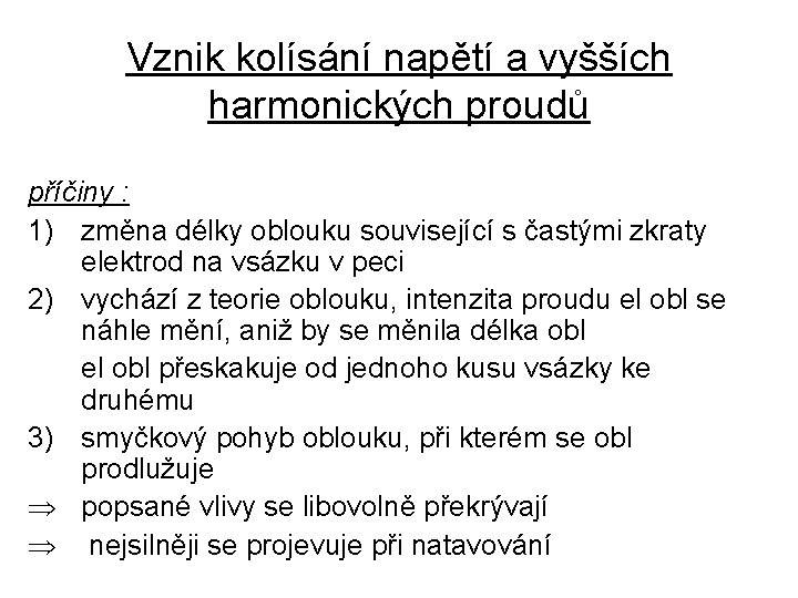 Vznik kolísání napětí a vyšších harmonických proudů příčiny : 1) změna délky oblouku související