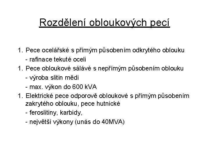 Rozdělení obloukových pecí 1. Pece ocelářské s přímým působením odkrytého oblouku - rafinace tekuté