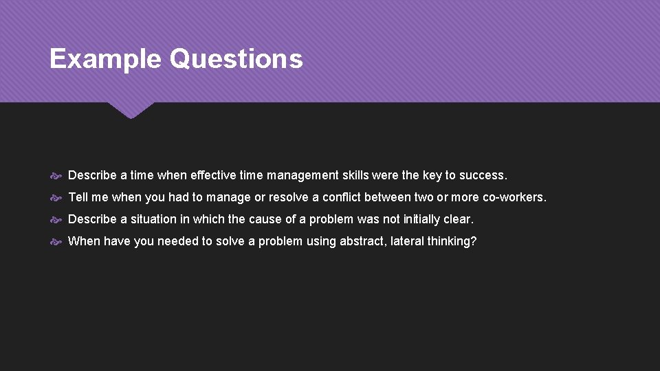 Example Questions Describe a time when effective time management skills were the key to