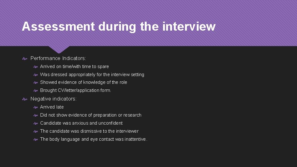 Assessment during the interview Performance Indicators: Arrived on time/with time to spare Was dressed