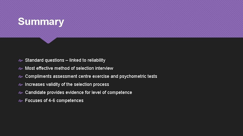 Summary Standard questions – linked to reliability Most effective method of selection interview Compliments