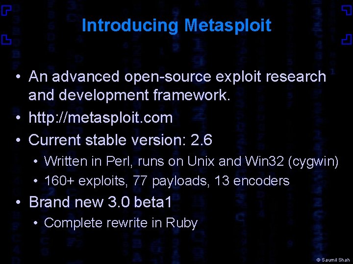 Introducing Metasploit • An advanced open-source exploit research and development framework. • http: //metasploit.