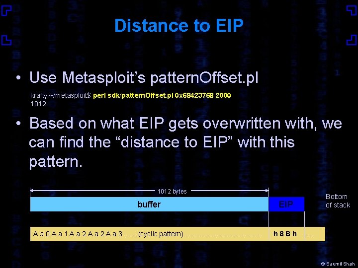 Distance to EIP • Use Metasploit’s pattern. Offset. pl krafty: ~/metasploit$ perl sdk/pattern. Offset.