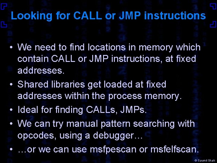 Looking for CALL or JMP instructions • We need to find locations in memory