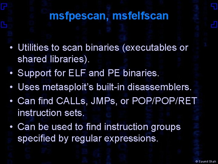 msfpescan, msfelfscan • Utilities to scan binaries (executables or shared libraries). • Support for