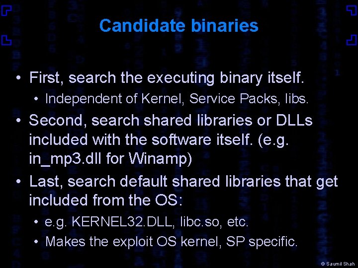 Candidate binaries • First, search the executing binary itself. • Independent of Kernel, Service