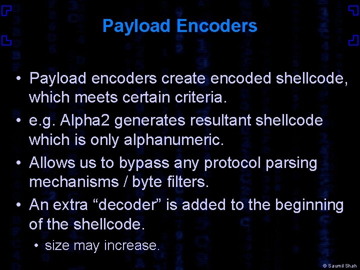 Payload Encoders • Payload encoders create encoded shellcode, which meets certain criteria. • e.