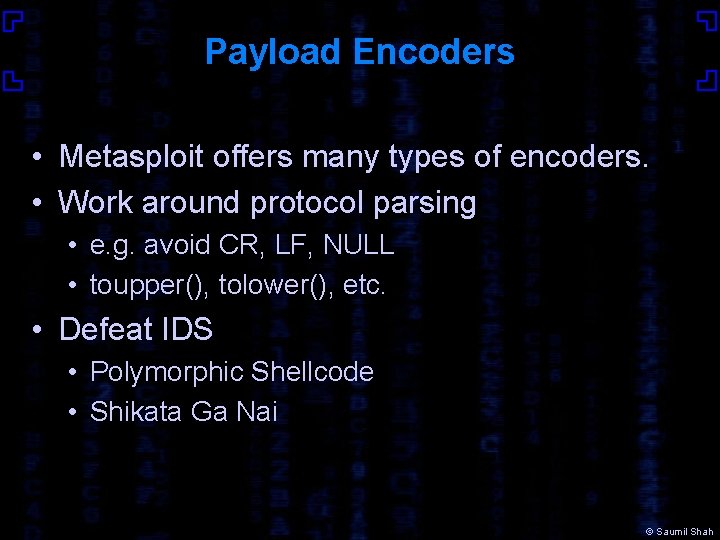 Payload Encoders • Metasploit offers many types of encoders. • Work around protocol parsing