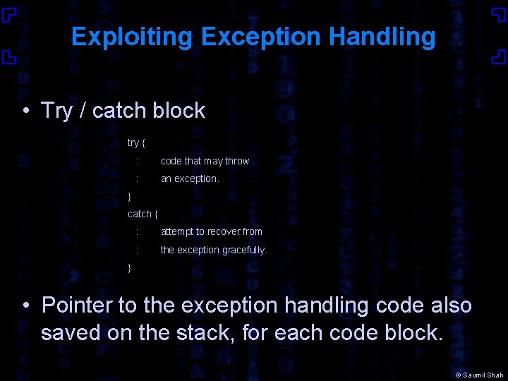 Exploiting Exception Handling • Try / catch block try { : code that may