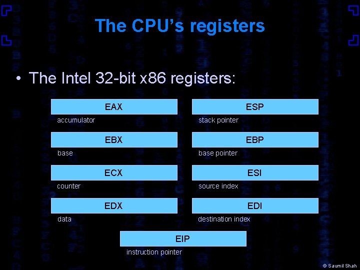 The CPU’s registers • The Intel 32 -bit x 86 registers: EAX ESP accumulator