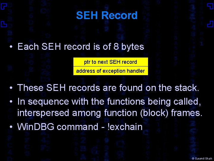 SEH Record • Each SEH record is of 8 bytes ptr to next SEH