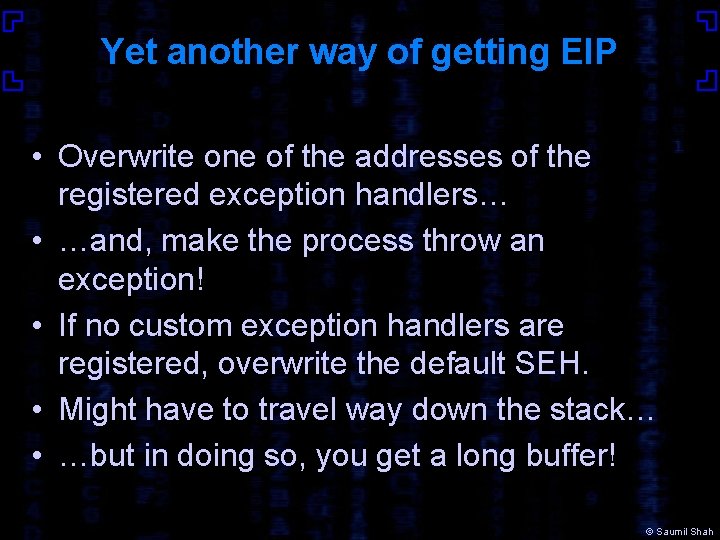 Yet another way of getting EIP • Overwrite one of the addresses of the