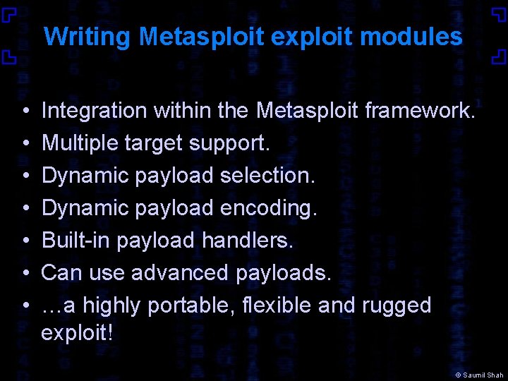 Writing Metasploit exploit modules • • Integration within the Metasploit framework. Multiple target support.